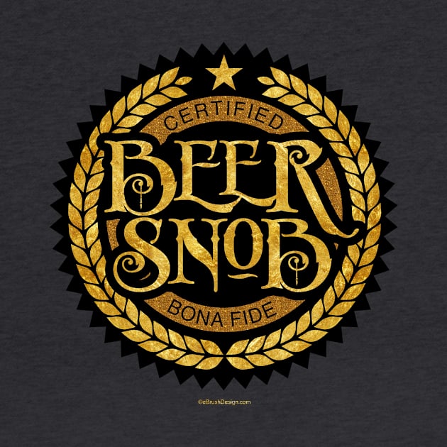 Beer Snob - funny beer drinking by eBrushDesign